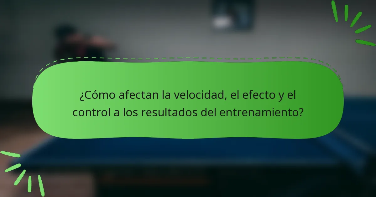 ¿Cómo afectan la velocidad, el efecto y el control a los resultados del entrenamiento?