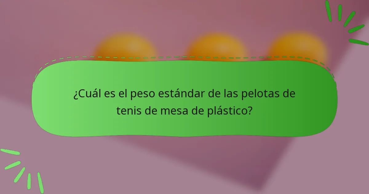 ¿Cuál es el peso estándar de las pelotas de tenis de mesa de plástico?