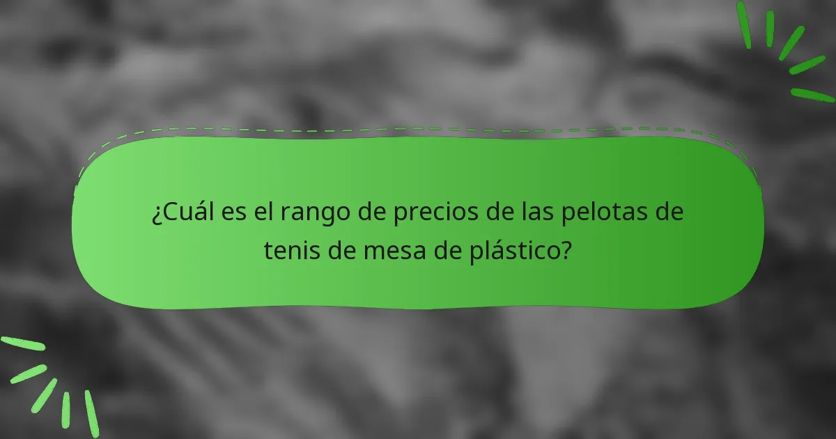 ¿Cuál es el rango de precios de las pelotas de tenis de mesa de plástico?