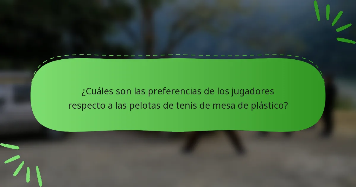 ¿Cuáles son las preferencias de los jugadores respecto a las pelotas de tenis de mesa de plástico?