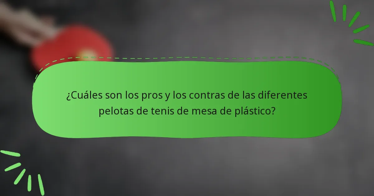 ¿Cuáles son los pros y los contras de las diferentes pelotas de tenis de mesa de plástico?