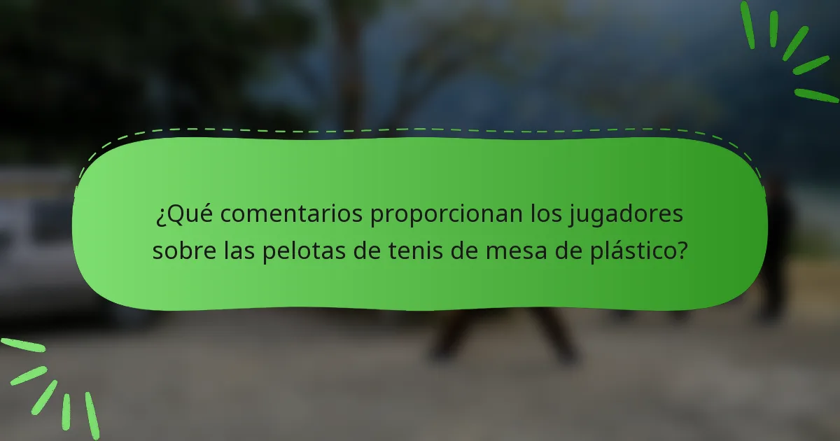 ¿Qué comentarios proporcionan los jugadores sobre las pelotas de tenis de mesa de plástico?