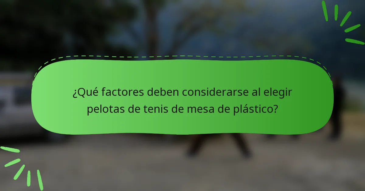 ¿Qué factores deben considerarse al elegir pelotas de tenis de mesa de plástico?