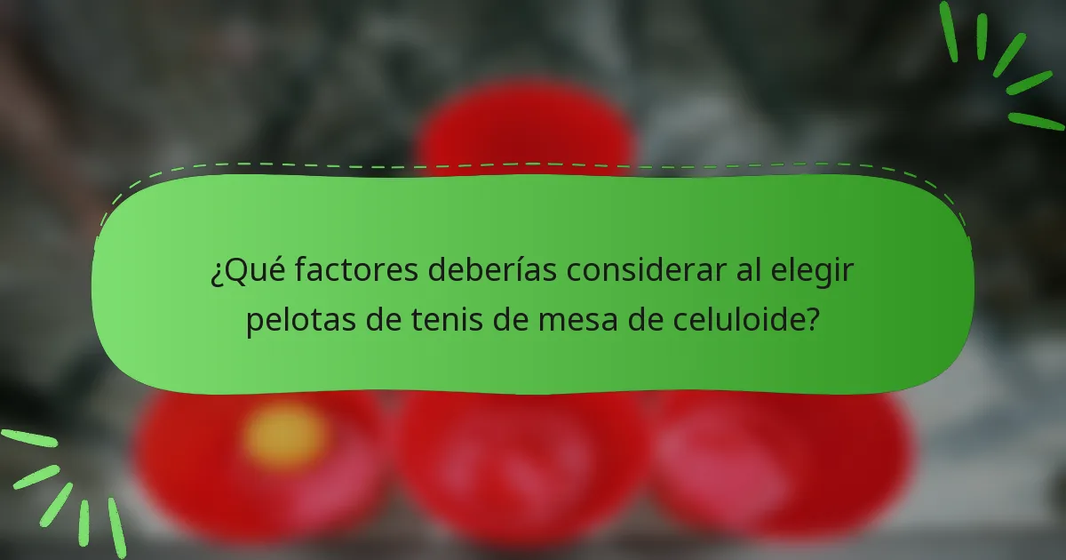 ¿Qué factores deberías considerar al elegir pelotas de tenis de mesa de celuloide?